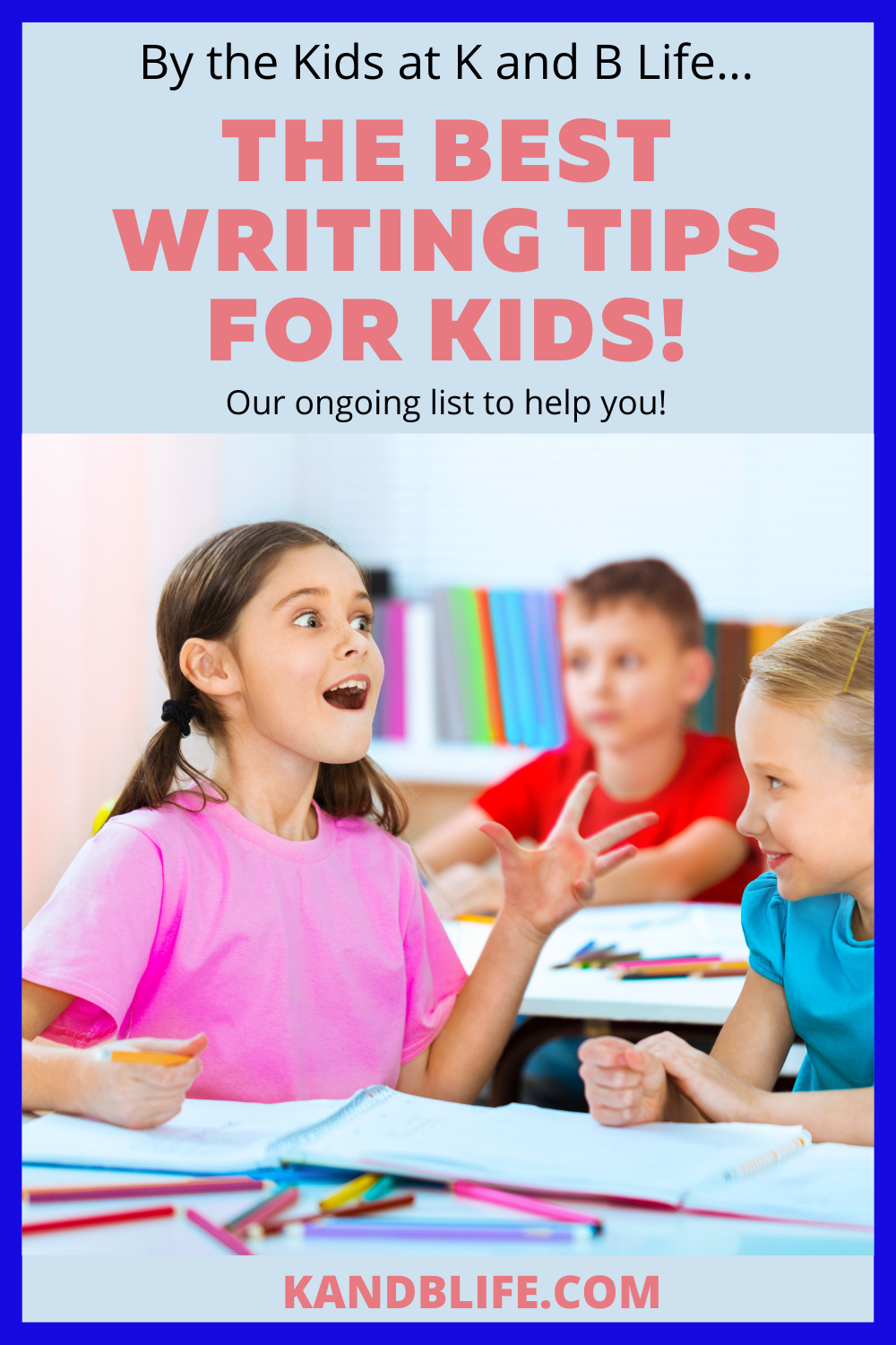 The Best Writing Tips for Kids! (By Kids) - K and B Life