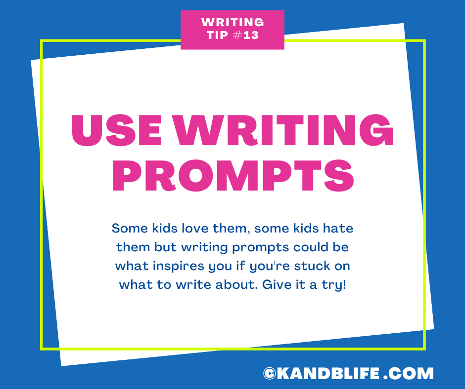 Writing Tip #13 from K and B Life is to use writing prompts. https://kandblife.com